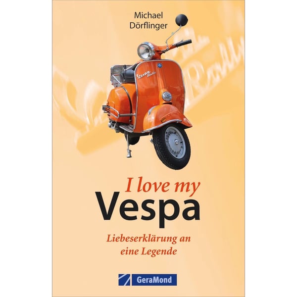 Buch I love my Vespa - Liebeserkl�rung an eine Legende von Michael D�rflinger 